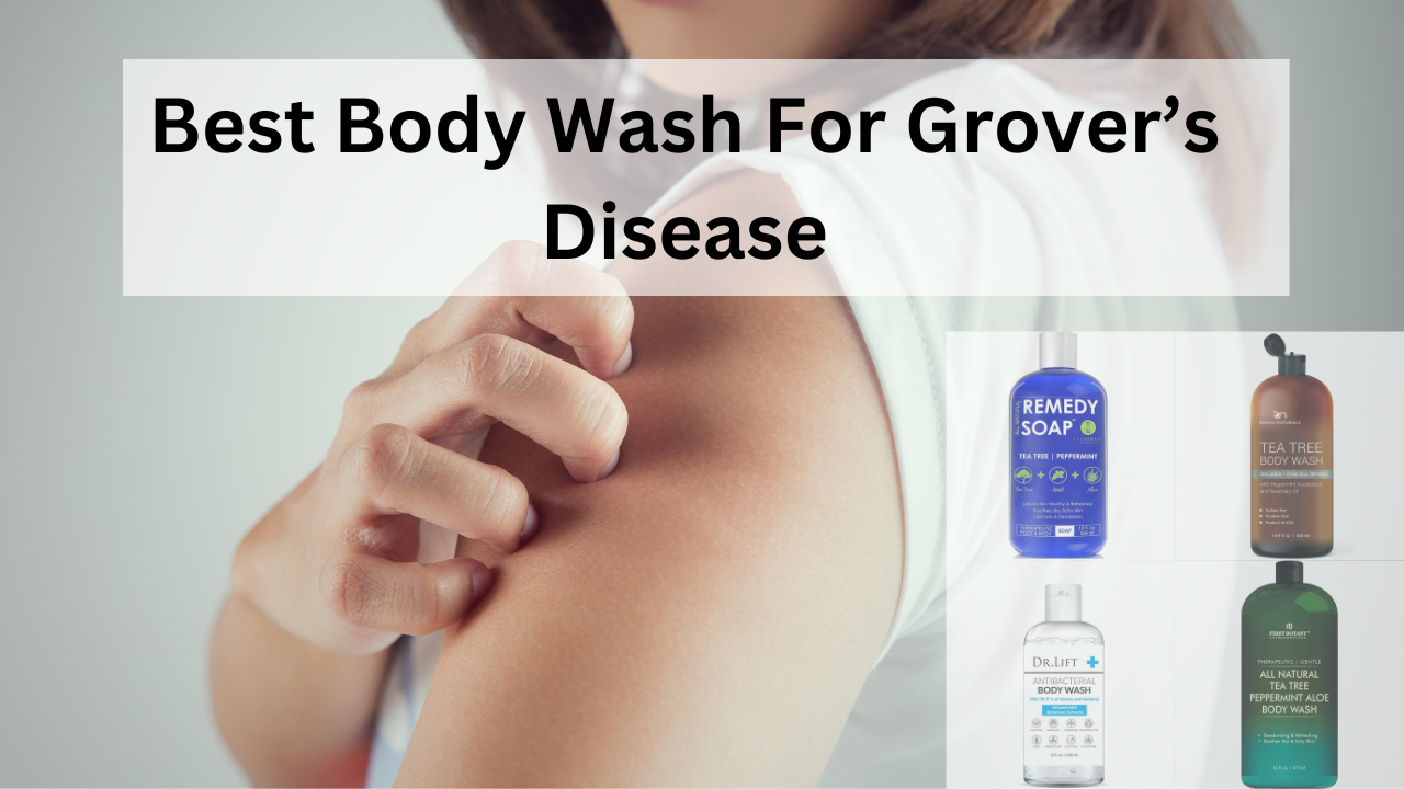 Best Body Wash for Grover’s Disease